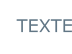 TEXTE